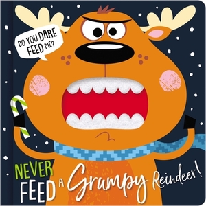 Never Feed a Grumpy Reindeer by Rosie Greening, Make Believe Ideas Ltd