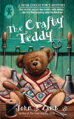 The Crafty Teddy: A Bear Collector's Mystery by John J. Lamb