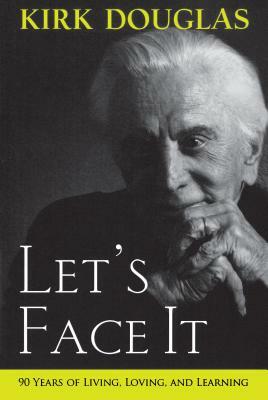 Let's Face It: 90 Years of Living, Loving, and Learning by Kirk Douglas
