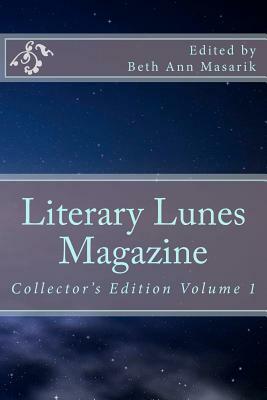 Literary Lunes Magazine: Collectors Edition, Volume 1 by Beth Ann Masarik