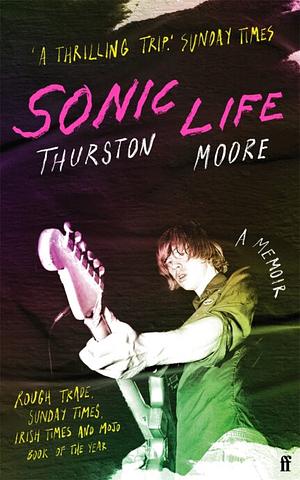 Sonic Life: A Memoir by Thurston Moore