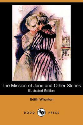 The Mission of Jane and Other Stories (Illustrated Edition) (Dodo Press) by Edith Wharton