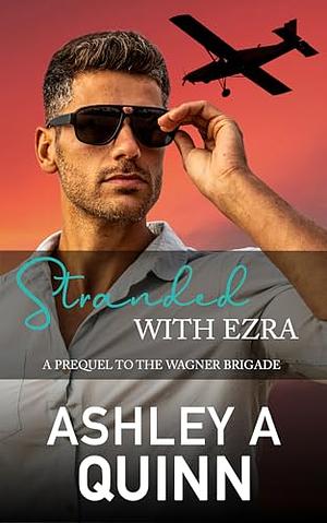 Stranded with Ezra by Ashley A Quinn