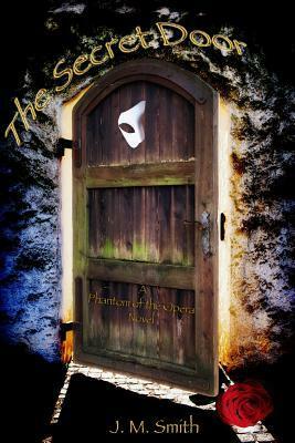 The Secret Door: A Phantom of the Opera Novel by J.M. Smith