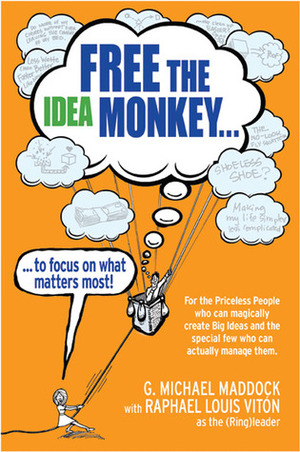 Free the Idea Monkey: To Focus on What Matters Most by Raphael Louis Viton, G. Michael Maddock