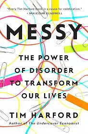 Messy: How to Be Creative and Resilient in a Tidy-Minded World by Tim Harford