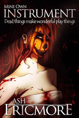 Mine Own Instrument by Ash Ericmore
