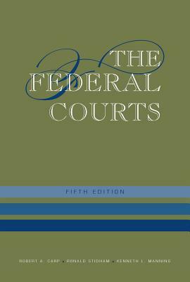 The Federal Courts by Kenneth L. Manning, Robert a. Carp, Ronald C. Stidham