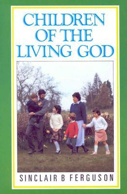 Children of the Living God by Sinclair B. Ferguson