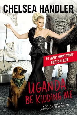 Uganda Be Kidding Me (Large Type / Large Print) by Chelsea Handler