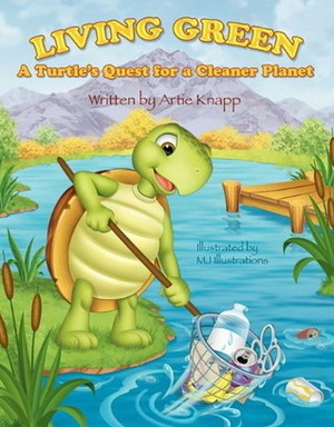Living Green: A Turtle's Quest for a Cleaner Planet by Artie Knapp