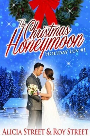 The Christmas Honeymoon(Holiday Luv, #1) by Alicia Street