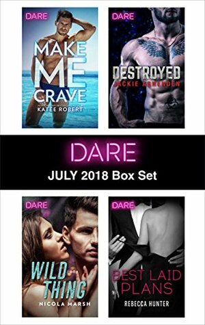 The Dare Collection: July 2018: Make Me Crave / Wild Thing / Destroyed / Best Laid Plans by Rebecca Hunter, Jackie Ashenden, Nicola Marsh, Katee Robert
