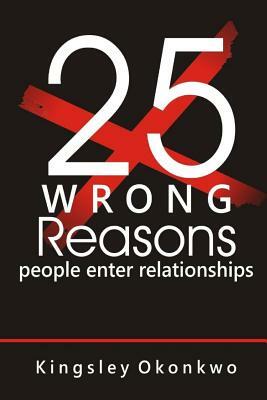 25 Wrong Reasons People Enter Relationships by Kingsley Okonkwo