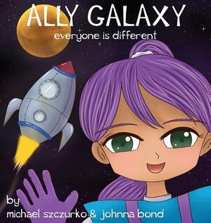 Ally Galaxy: Everyone is Different by Johnna Bond, Michael Szczurko