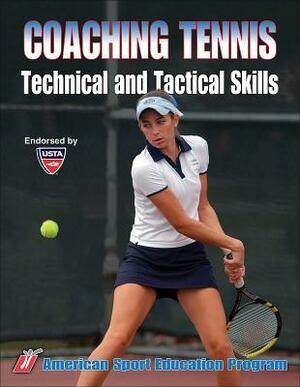 Coaching Tennis Technical & Tactical Skills by Kirk Anderson, American Sport Education Program