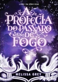 A Profecia do Pássaro de Fogo by Melissa Grey