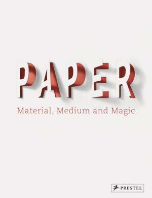 Paper: Material, Medium, Magic by 