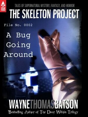 The Skeleton Project 2: A Bug Going Around by Wayne Thomas Batson