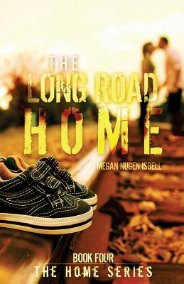 The Long Road Home (The Home Series: Book Four) by Megan Nugen Isbell