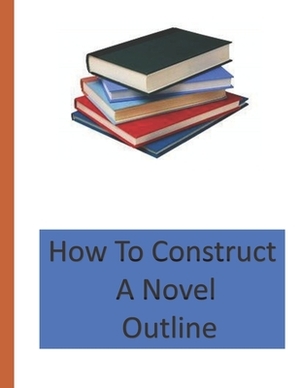 How To Construct A Novel Outline by Kandy Kaine