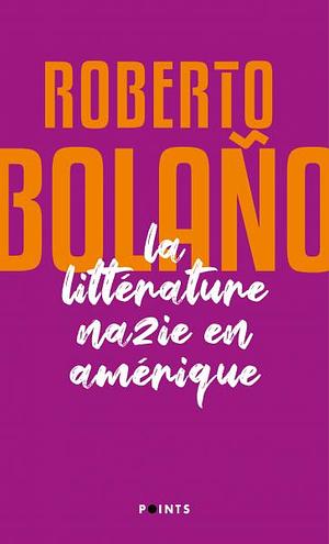 La littérature nazie en Amérique by Roberto Bolaño