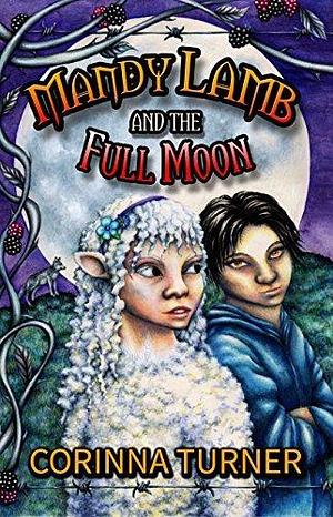 Mandy Lamb and the Full Moon: Can a half-sheep girl and a werewolf be friends? by Corinna Turner, Corinna Turner