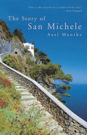 The Story of San Michele by Axel Munthe