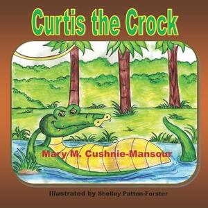Curtis the Crock by Mary M. Cushnie-Mansour