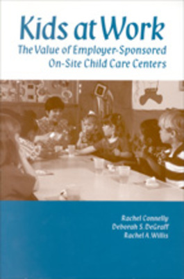 Kids at Work: The Value of Employer-Sponsored On-Site Child Care Centers by Rachel Connelly