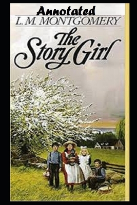 The Story Girl "Annotated" by L.M. Montgomery