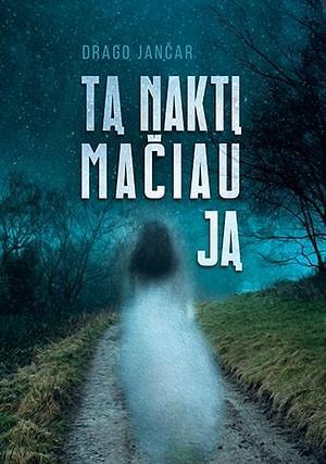 Tą naktį mačiau ją by Drago Jančar