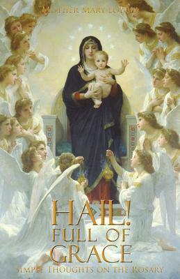 Hail! Full of Grace: Simple Thoughts on the Rosary by Mother Mary Loyola