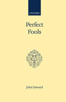 Perfect Fools: Folly for Christ's Sake in Catholic and Orthodox Spirituality by John Saward