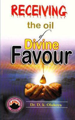 Receiving the oil of divine favor by D. K. Olukoya