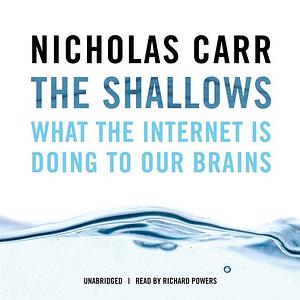 The Shallows: What the Internet Is Doing to Our Brains by Nicholas Carr