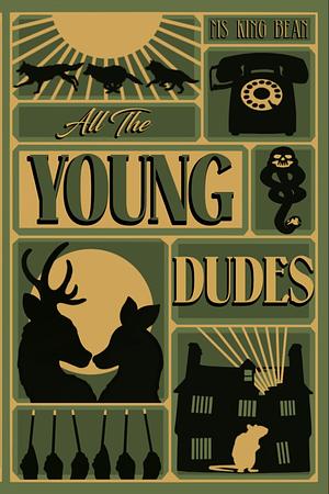 All The Young Dudes - Volume Three: ‘Til the End by MsKingBean89