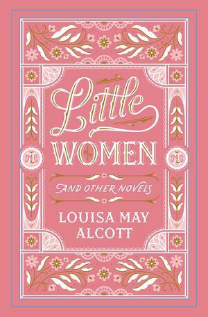 Little Women and Other Novels by Louisa May Alcott