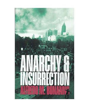 Anarchy and Insurrection by Alfredo M. Bonanno