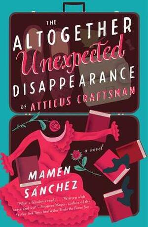 The Altogether Unexpected Disappearance of Atticus Craftsman: A Novel by Mamen Saanchez