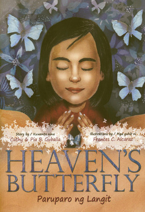 Heaven's Butterfly / Paruparo ng Langit by Frances C. Alcaraz, Cathy Guballa, Pia B. Guballa