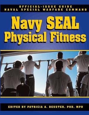 The Navy SEAL Physical Fitness Guide by Ph.D., Patricia A Deuster