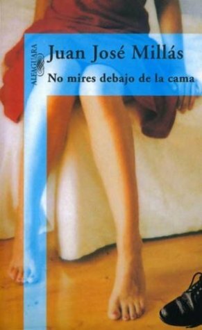 No mires debajo de la cama by Juan José Millás