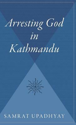 Arresting God in Kathmandu Pa by Upadhyay