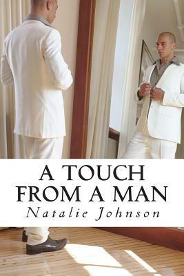 A Touch From A Man: Every Touch Isn't A Good Touch by Natalie Johnson