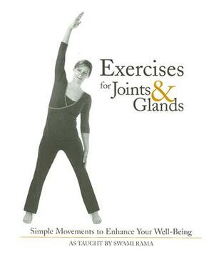 Exercises for Joints & Glands: Simple Movements to Enhance Your Well-Being by Swami Rama