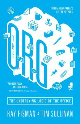 The Org: The Underlying Logic of the Office - Updated Edition by Ray Fisman, Tim Sullivan
