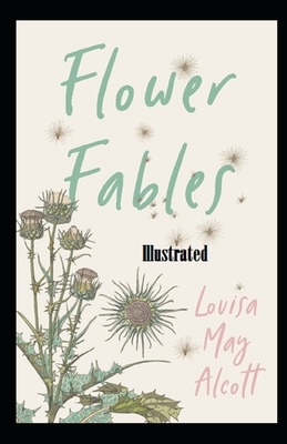 Flower Fables Illustrated by Louisa May Alcott