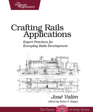 Crafting Rails Applications: Expert Practices for Everyday Rails Development by José Valim