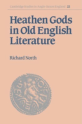 Heathen Gods in Old English Literature by Richard North